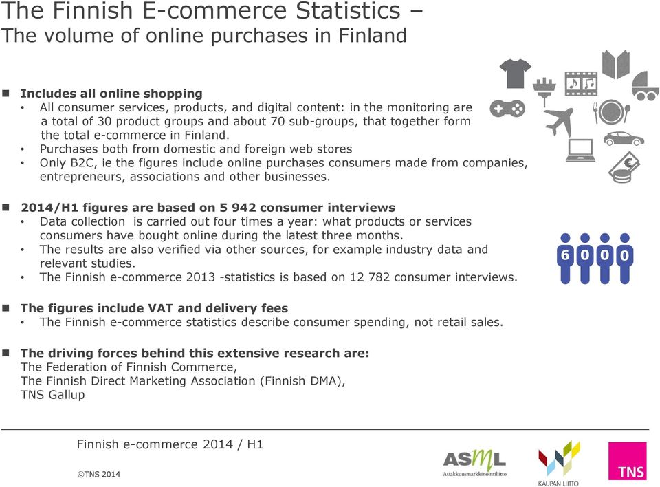 Purchases both from domestic and foreign web stores Only B2C, ie the figures include online purchases consumers made from companies, entrepreneurs, associations and other businesses.