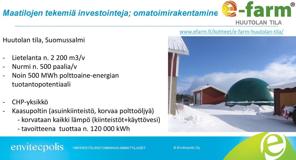 500 paalia/v - Noin 500 MWh polttoaine-energian tuotantopotentiaali - CHP-yksikkö - Kaasupoltin