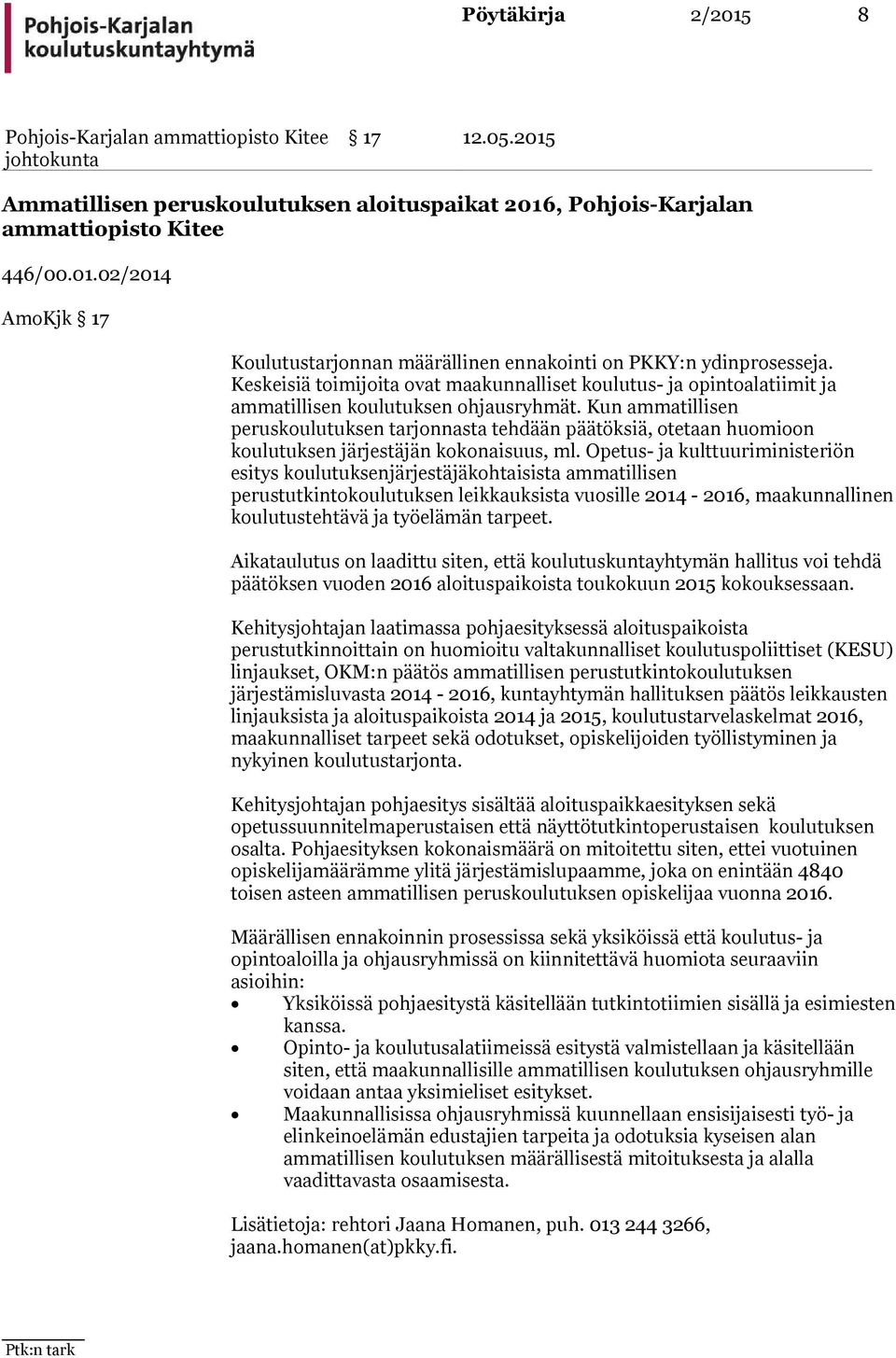 Kun ammatillisen peruskoulutuksen tarjonnasta tehdään päätöksiä, otetaan huomioon koulutuksen järjestäjän kokonaisuus, ml.