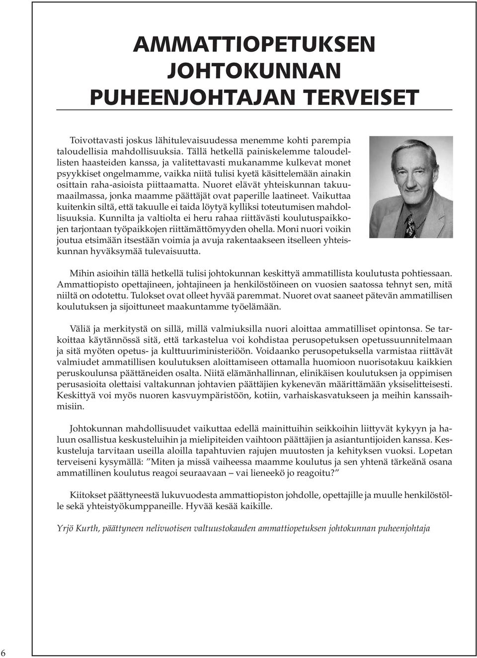 piittaamatta. Nuoret elävät yhteiskunnan takuumaailmassa, jonka maamme päättäjät ovat paperille laatineet.