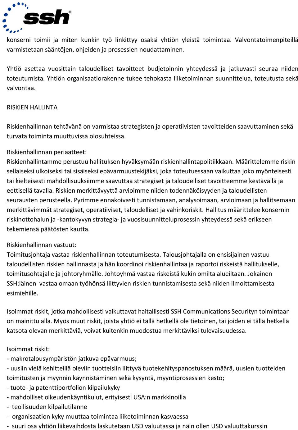 Yhtiön organisaatiorakenne tukee tehokasta liiketoiminnan suunnittelua, toteutusta sekä valvontaa.