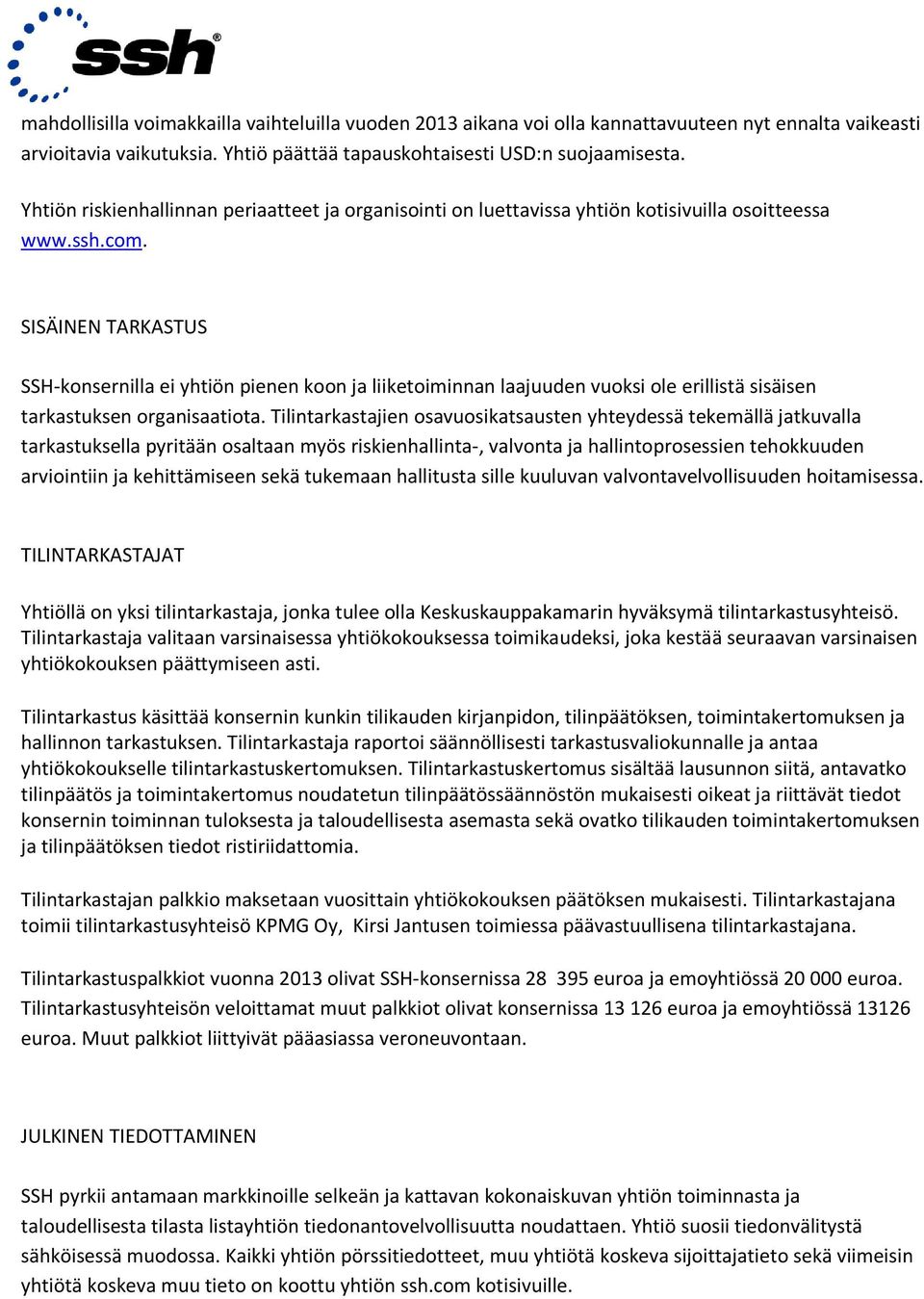 SISÄINEN TARKASTUS SSH-konsernilla ei yhtiön pienen koon ja liiketoiminnan laajuuden vuoksi ole erillistä sisäisen tarkastuksen organisaatiota.