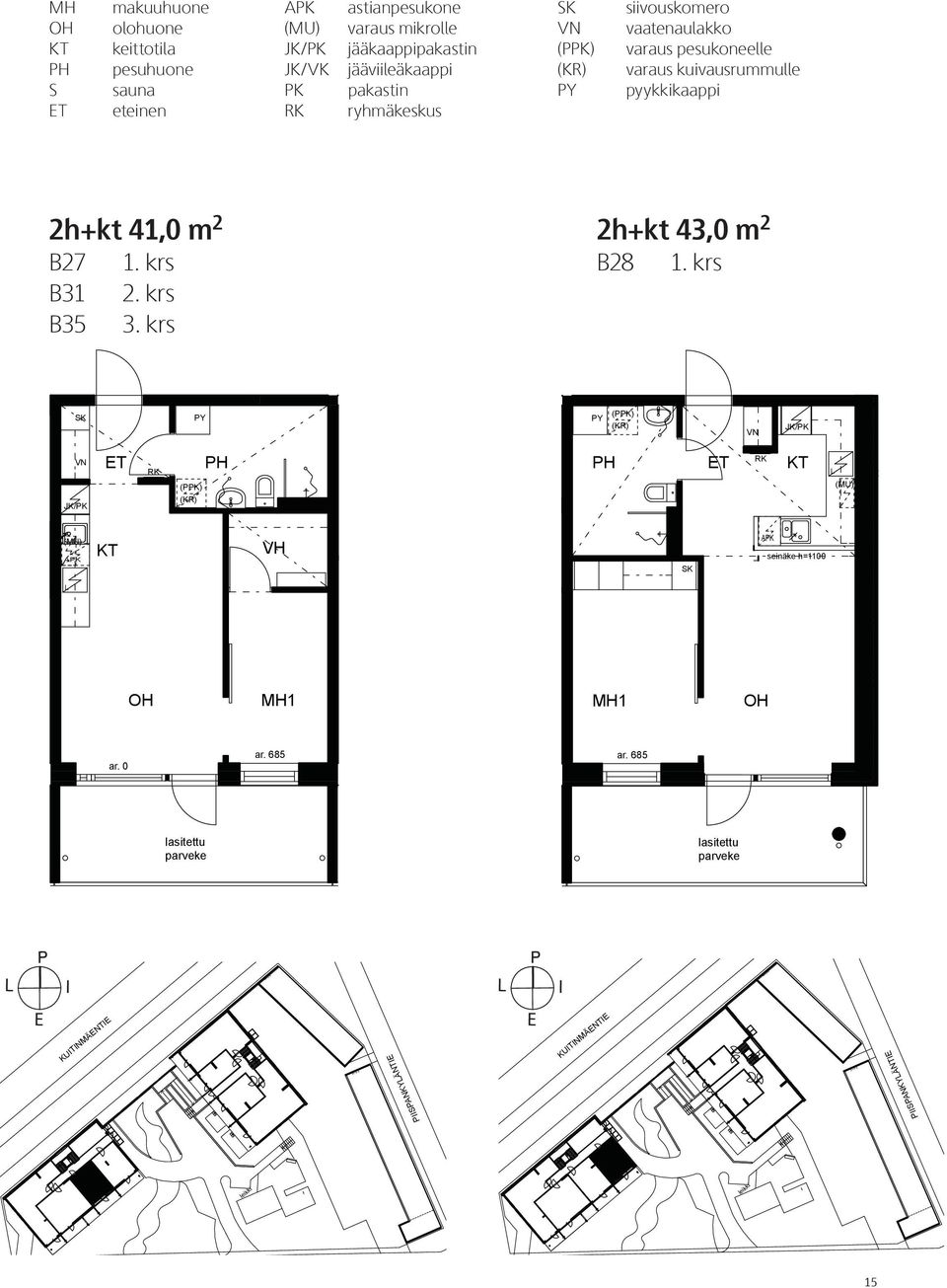 kuivausrummulle pyykkikaappi 2h+kt 41,0 m 2 B27 B31 B35 1 krs 2 krs 3 krs B 2h+kt 43,0 m 2 B28 1 krs JK/PK JK/PK VH