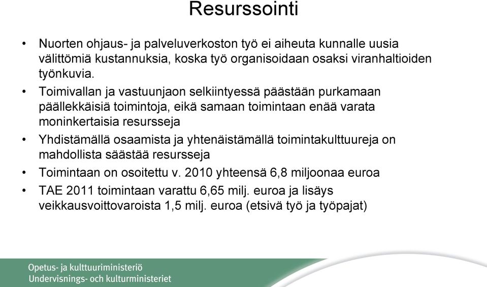 Toimivallan ja vastuunjaon selkiintyessä päästään purkamaan päällekkäisiä toimintoja, eikä samaan toimintaan enää varata moninkertaisia