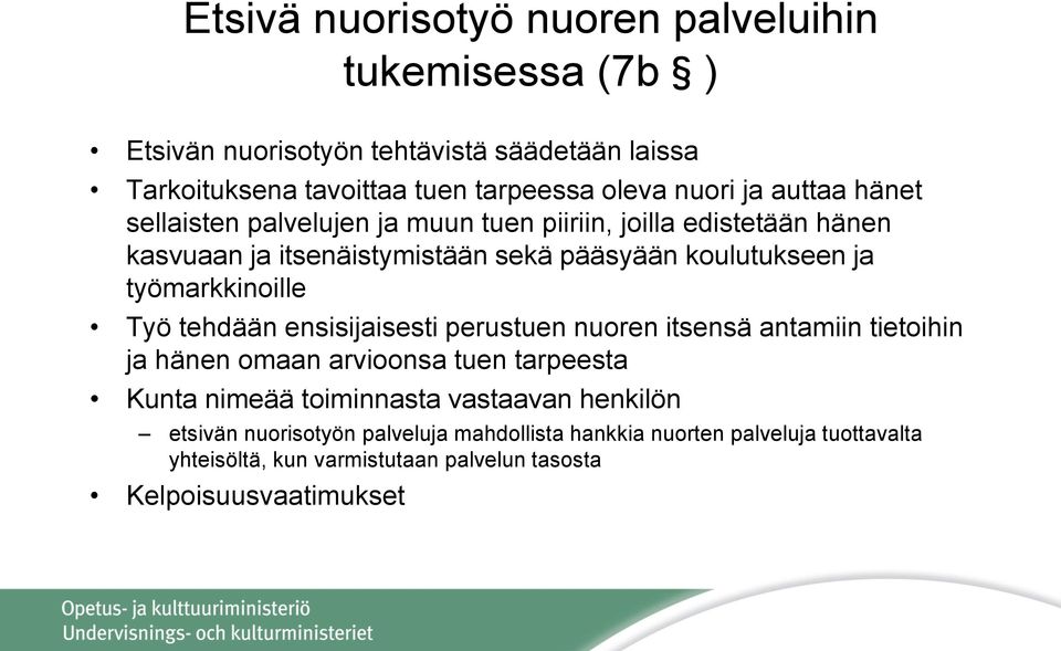 työmarkkinoille Työ tehdään ensisijaisesti perustuen nuoren itsensä antamiin tietoihin ja hänen omaan arvioonsa tuen tarpeesta Kunta nimeää toiminnasta