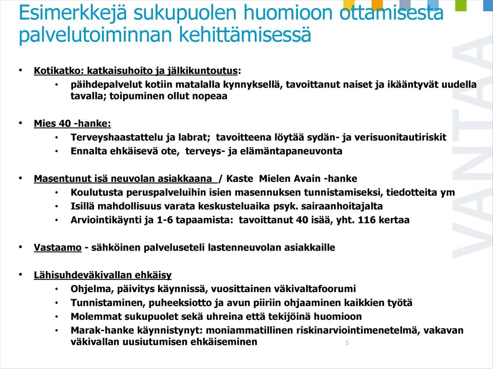 Masentunut isä neuvolan asiakkaana / Kaste Mielen Avain -hanke Koulutusta peruspalveluihin isien masennuksen tunnistamiseksi, tiedotteita ym Isillä mahdollisuus varata keskusteluaika psyk.