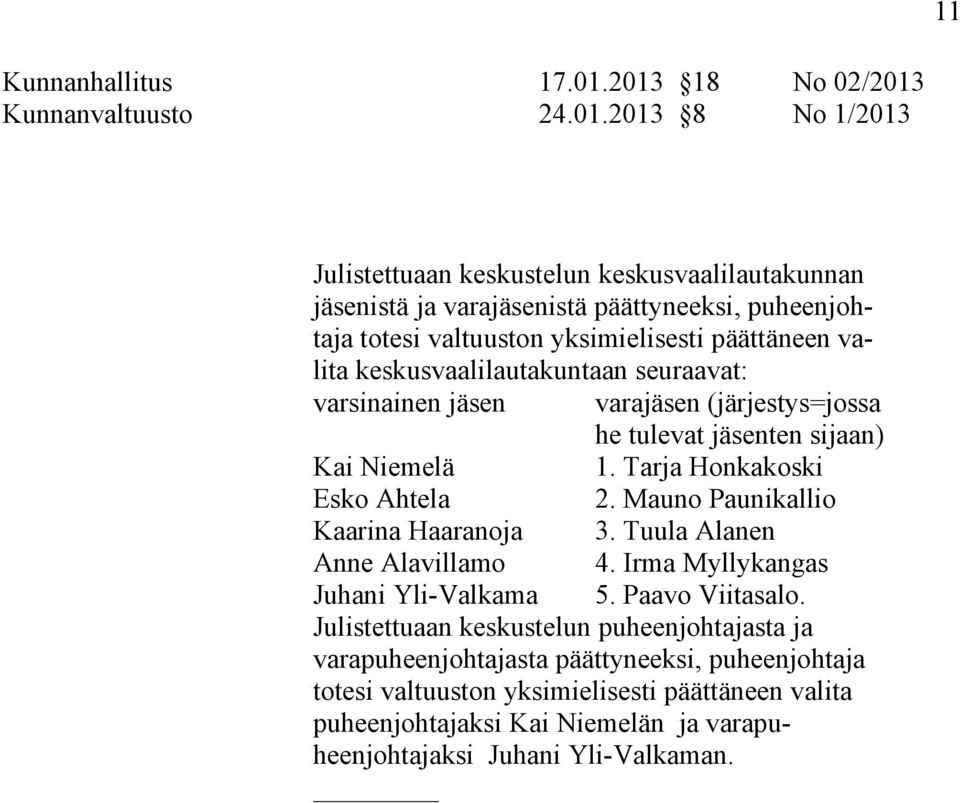 Mauno Paunikallio Kaarina Haaranoja 3. Tuula Alanen Anne Alavillamo 4. Irma Myllykangas Juhani Yli-Valkama 5. Paavo Viitasalo.