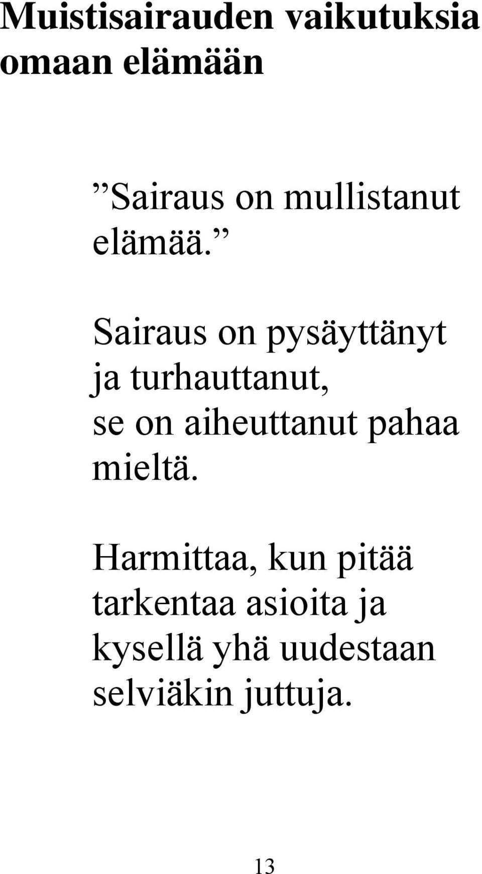 Sairaus on pysäyttänyt ja turhauttanut, se on aiheuttanut