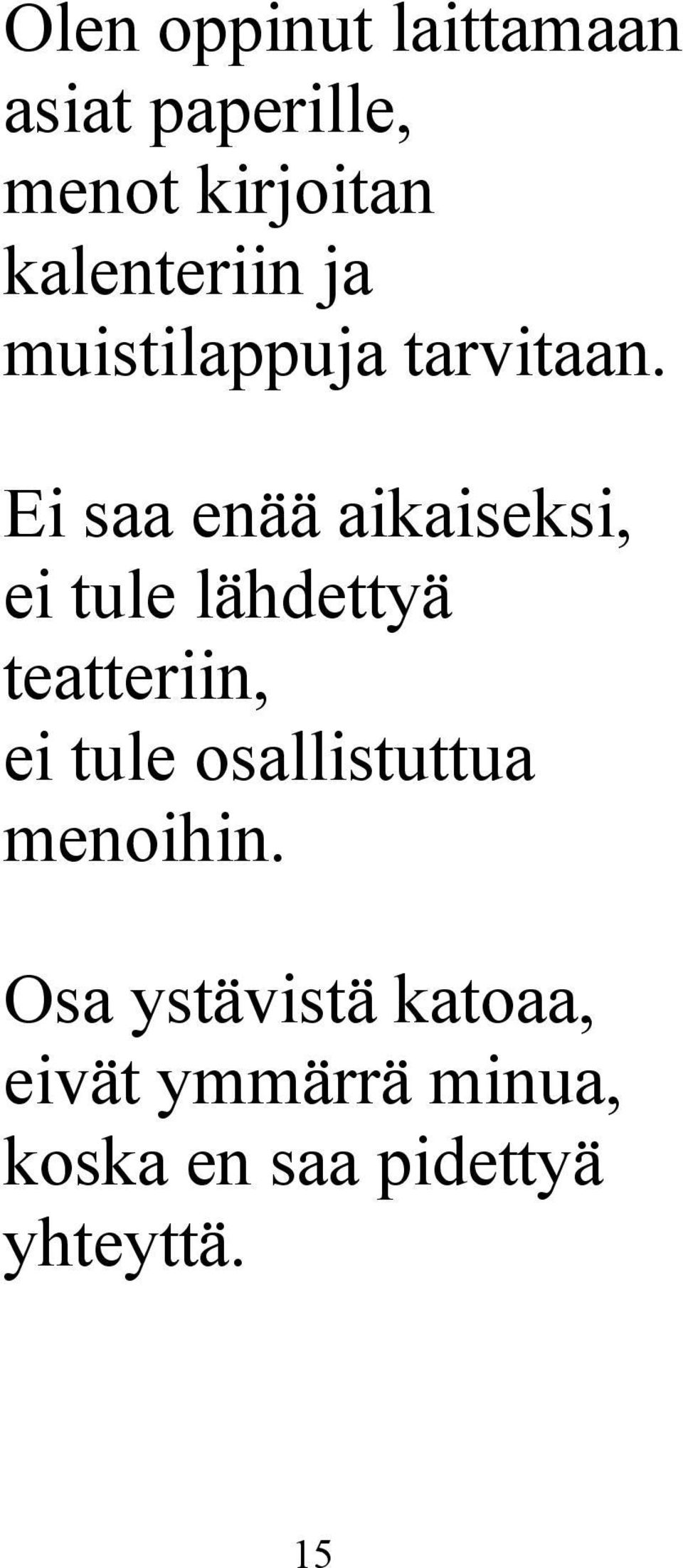 Ei saa enää aikaiseksi, ei tule lähdettyä teatteriin, ei tule