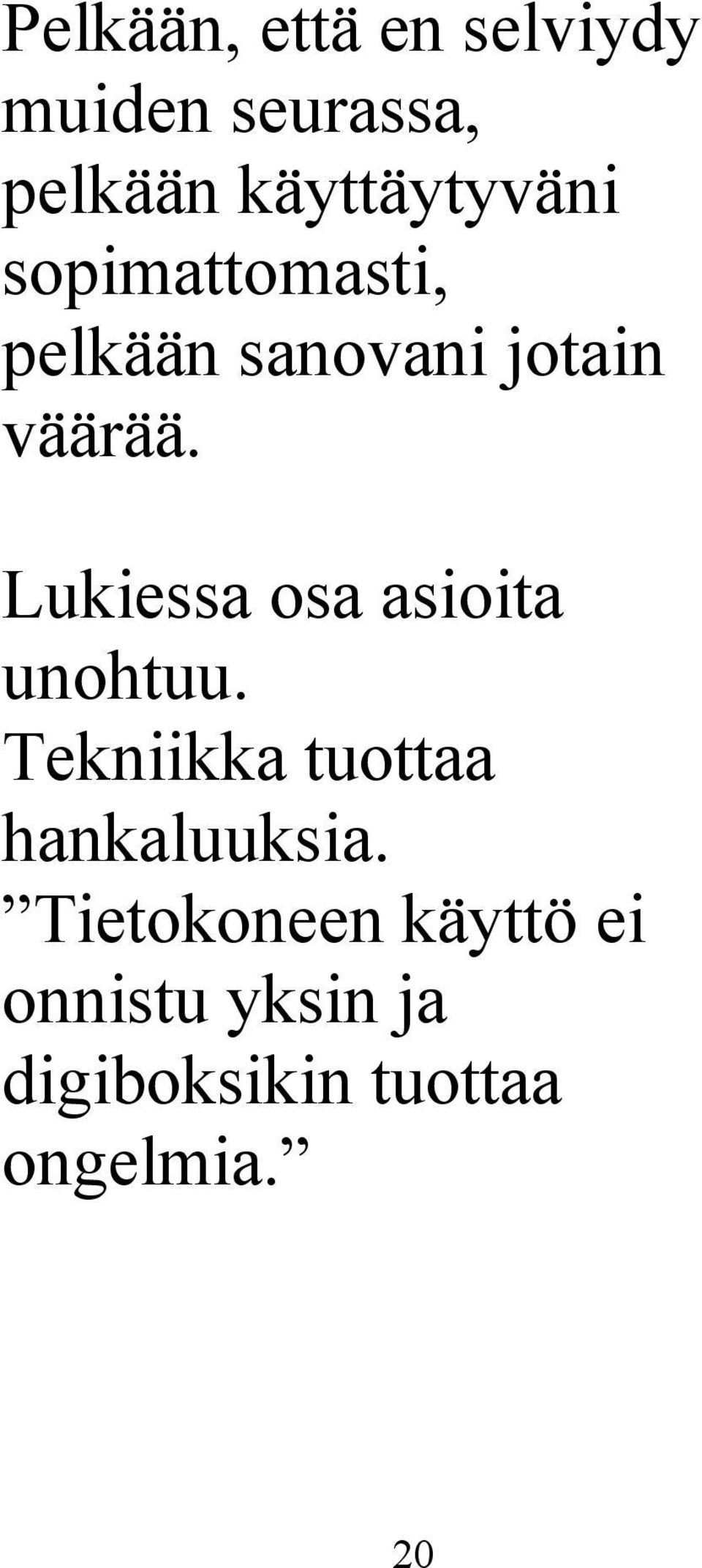 Lukiessa osa asioita unohtuu. Tekniikka tuottaa hankaluuksia.