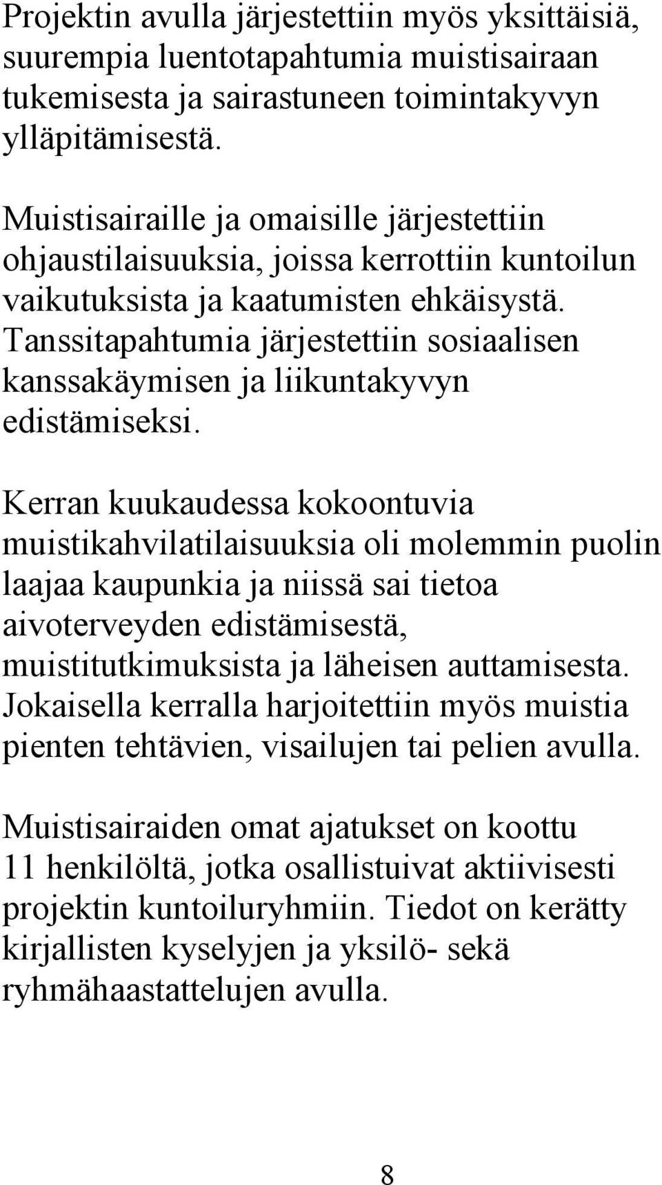 Tanssitapahtumia järjestettiin sosiaalisen kanssakäymisen ja liikuntakyvyn edistämiseksi.