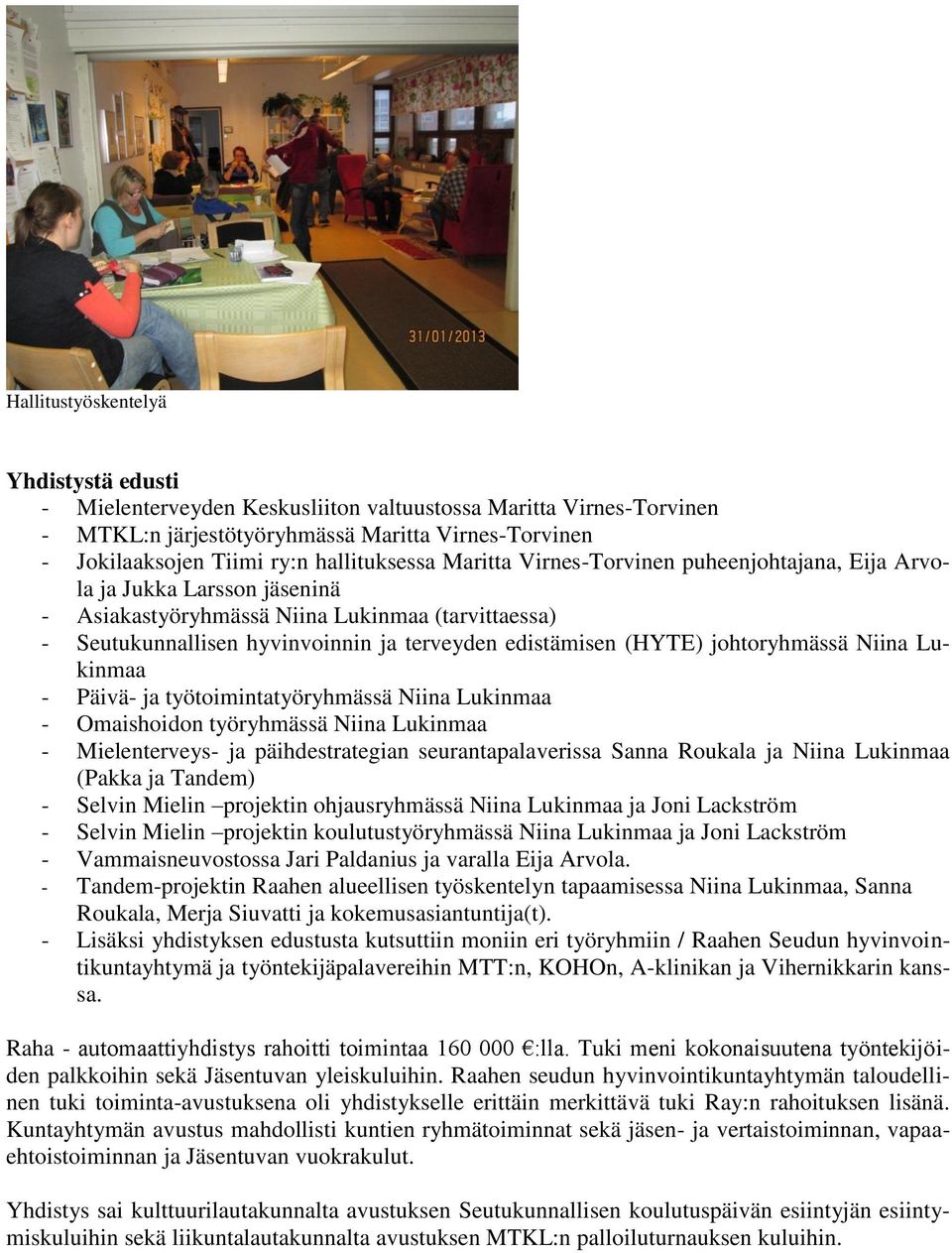 edistämisen (HYTE) johtoryhmässä Niina Lukinmaa - Päivä- ja työtoimintatyöryhmässä Niina Lukinmaa - Omaishoidon työryhmässä Niina Lukinmaa - Mielenterveys- ja päihdestrategian seurantapalaverissa