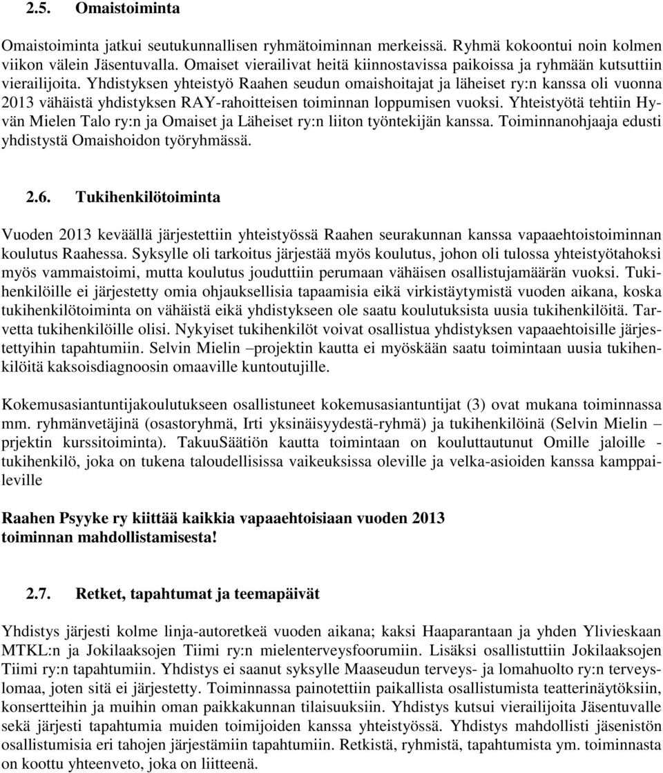 Yhdistyksen yhteistyö Raahen seudun omaishoitajat ja läheiset ry:n kanssa oli vuonna 2013 vähäistä yhdistyksen RAY-rahoitteisen toiminnan loppumisen vuoksi.