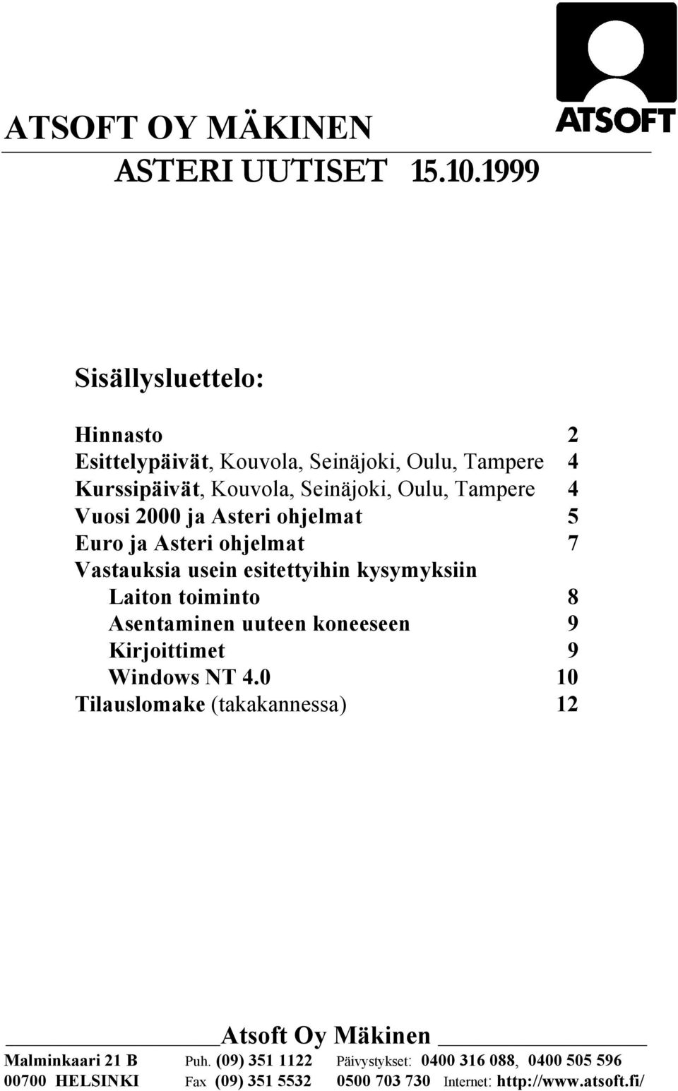 Vuosi 2000 ja Asteri ohjelmat 5 Euro ja Asteri ohjelmat 7 Vastauksia usein esitettyihin kysymyksiin Laiton toiminto 8 Asentaminen uuteen