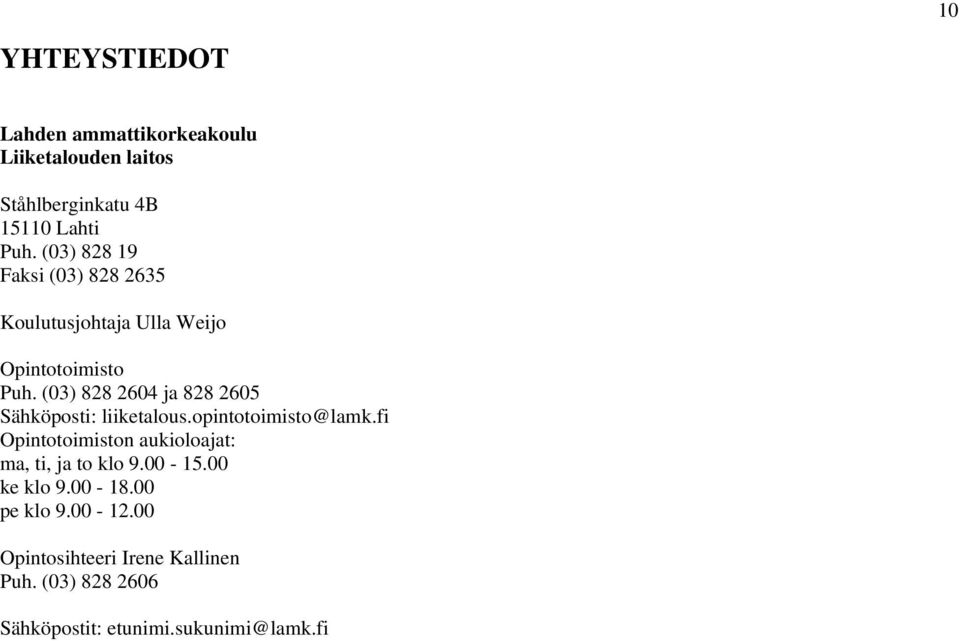 (03) 828 2604 ja 828 2605 Sähköposti: liiketalous.opintotoimisto@lamk.