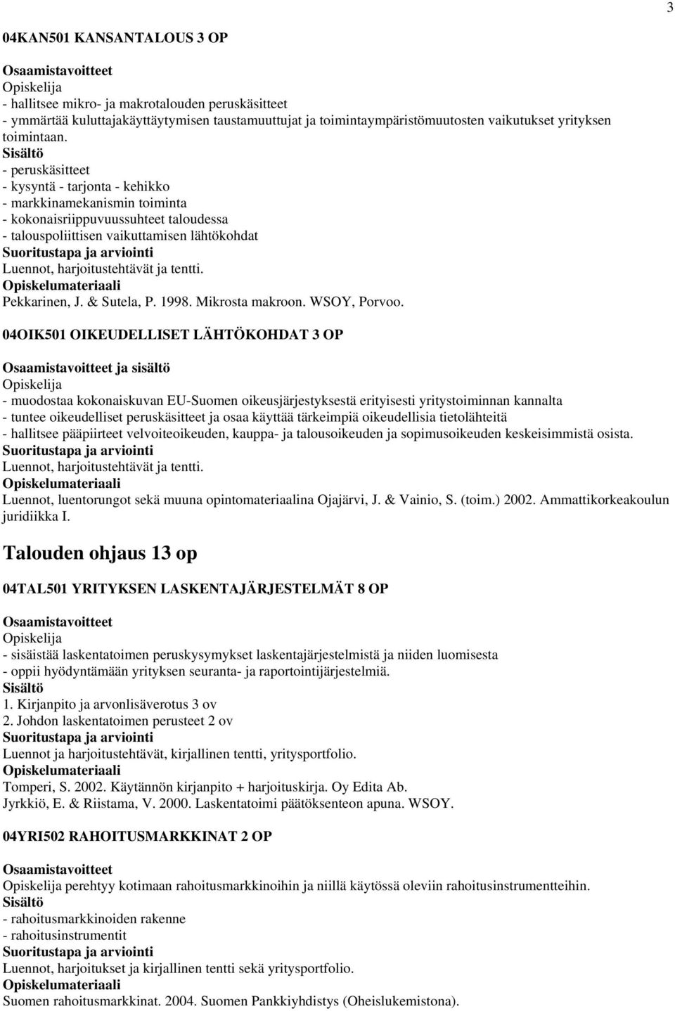 Pekkarinen, J. & Sutela, P. 1998. Mikrosta makroon. WSOY, Porvoo.