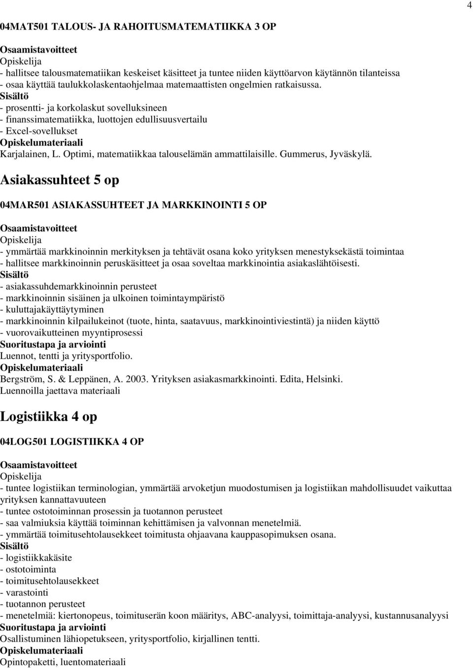 Optimi, matematiikkaa talouselämän ammattilaisille. Gummerus, Jyväskylä.