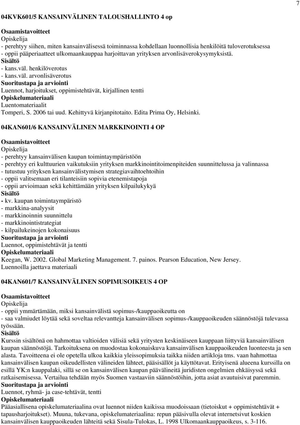 2006 tai uud. Kehittyvä kirjanpitotaito. Edita Prima Oy, Helsinki.