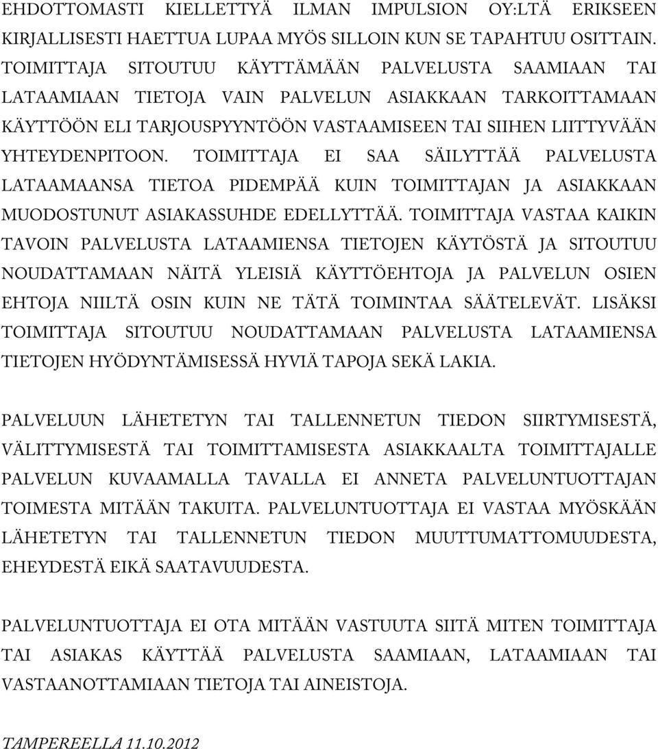 TOIMITTAJA EI SAA SÄILYTTÄÄ PALVELUSTA LATAAMAANSA TIETOA PIDEMPÄÄ KUIN TOIMITTAJAN JA ASIAKKAAN MUODOSTUNUT ASIAKASSUHDE EDELLYTTÄÄ.