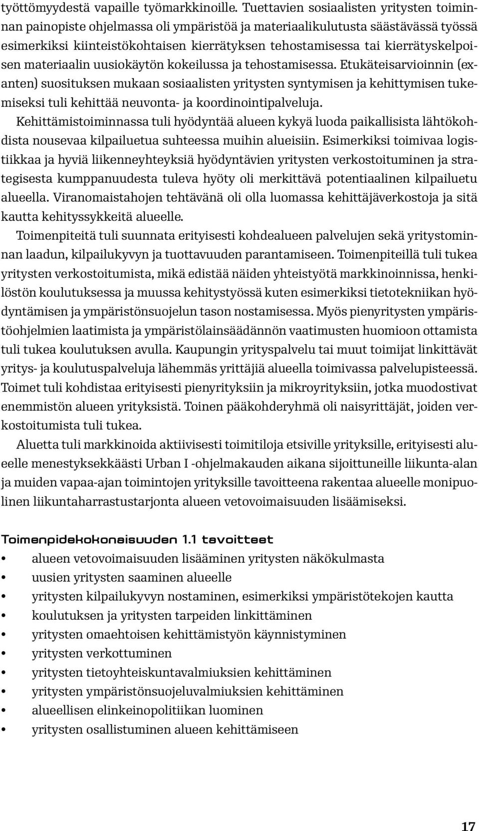 kierrätyskelpoisen materiaalin uusiokäytön kokeilussa ja tehostamisessa.