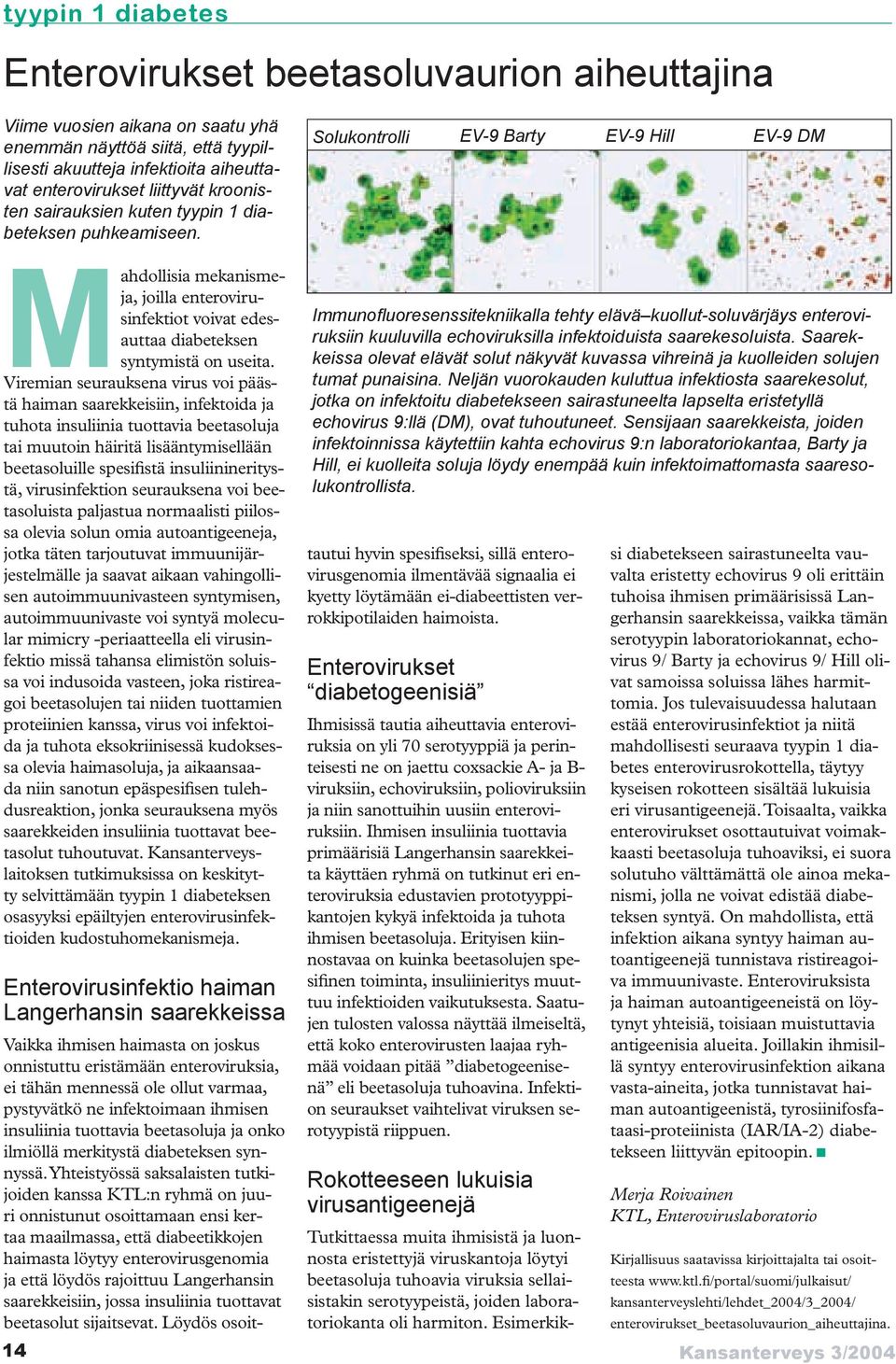 Solukontrolli EV-9 Barty EV-9 Hill EV-9 DM Mahdollisia mekanismeja, joilla enterovirusinfektiot voivat edesauttaa diabeteksen syntymistä on useita.