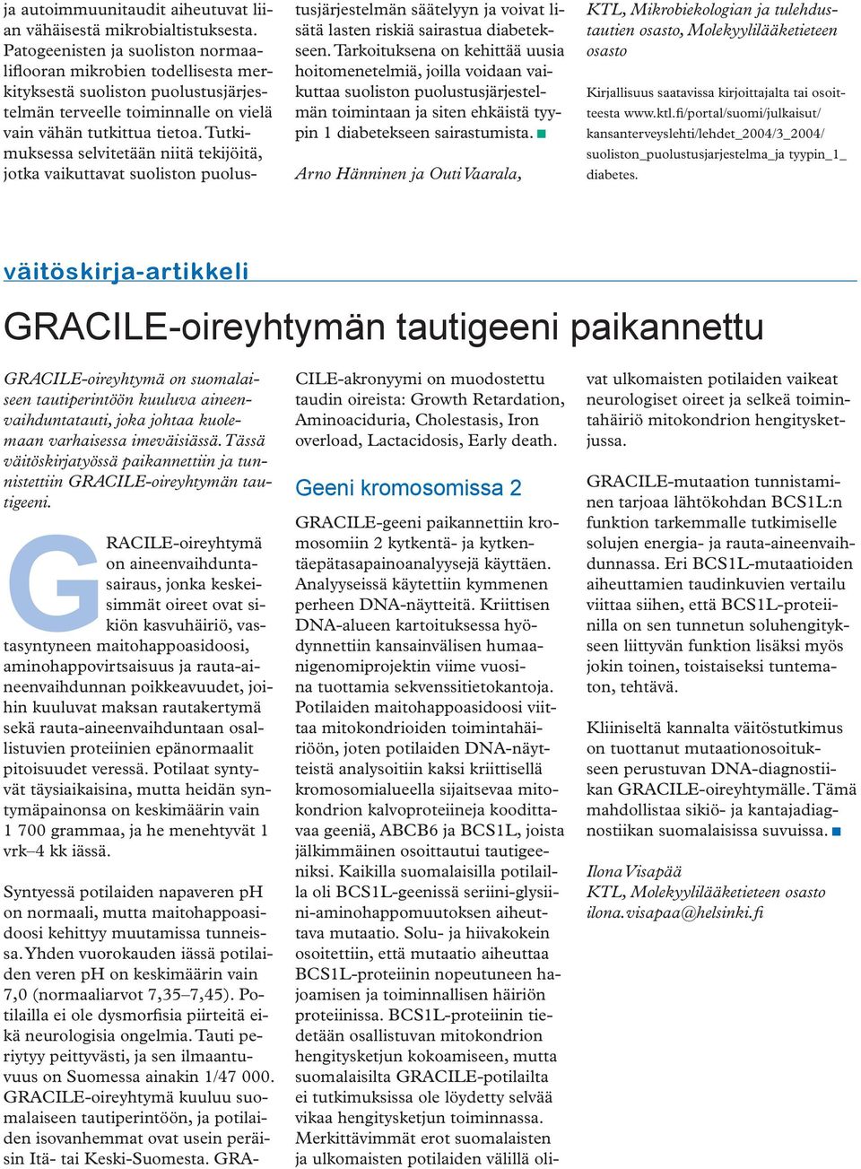 Tutkimuksessa selvitetään niitä tekijöitä, jotka vaikuttavat suoliston puolustusjärjestelmän säätelyyn ja voivat lisätä lasten riskiä sairastua diabetekseen.