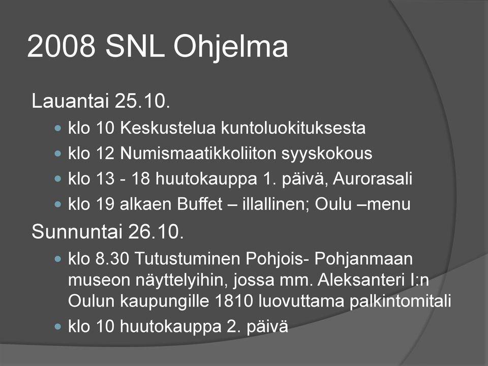 huutokauppa 1. päivä, Aurorasali klo 19 alkaen Buffet illallinen; Oulu menu Sunnuntai 26.10.