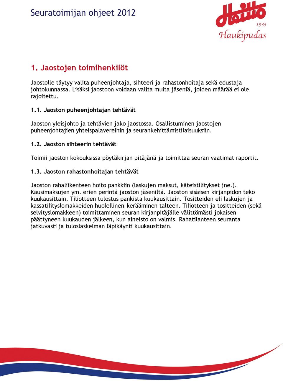 Osallistuminen jaostojen puheenjohtajien yhteispalavereihin ja seurankehittämistilaisuuksiin. 1.2.