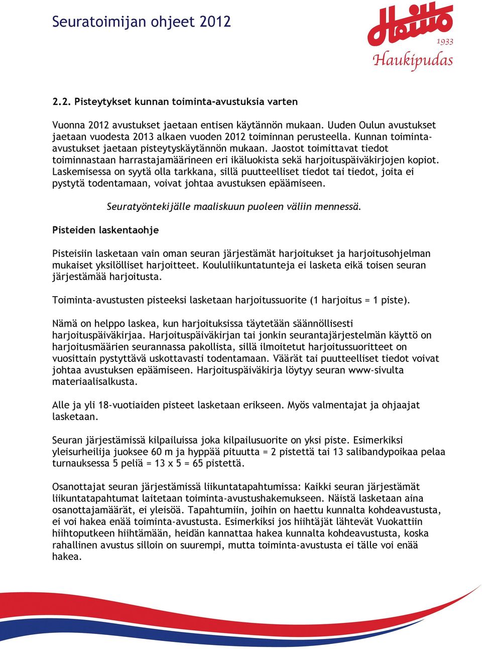 Laskemisessa on syytä olla tarkkana, sillä puutteelliset tiedot tai tiedot, joita ei pystytä todentamaan, voivat johtaa avustuksen epäämiseen.