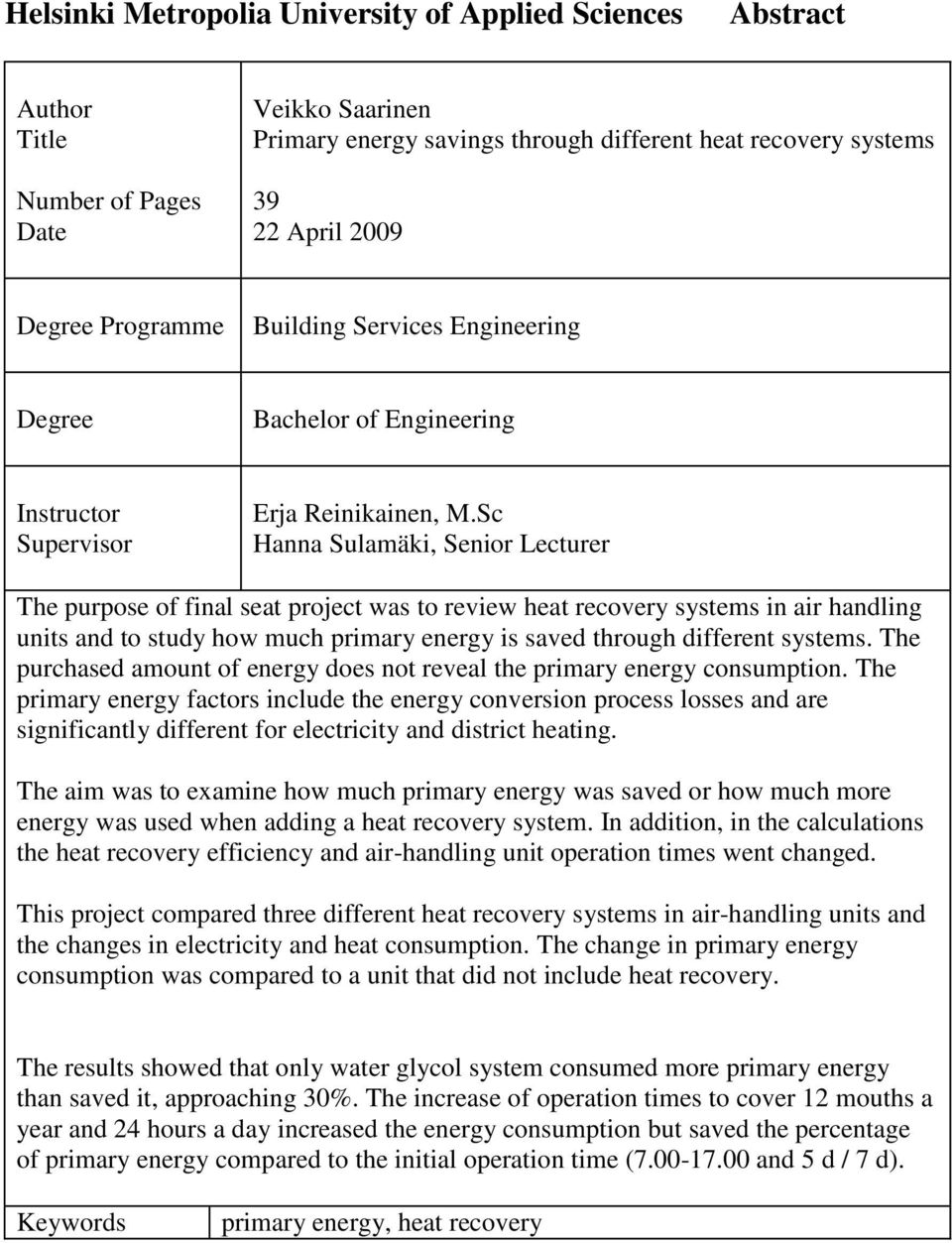Sc Hanna Sulamäki, Senior Lecturer The purpose of final seat project was to review heat recovery systems in air handling units and to study how much primary energy is saved through different systems.