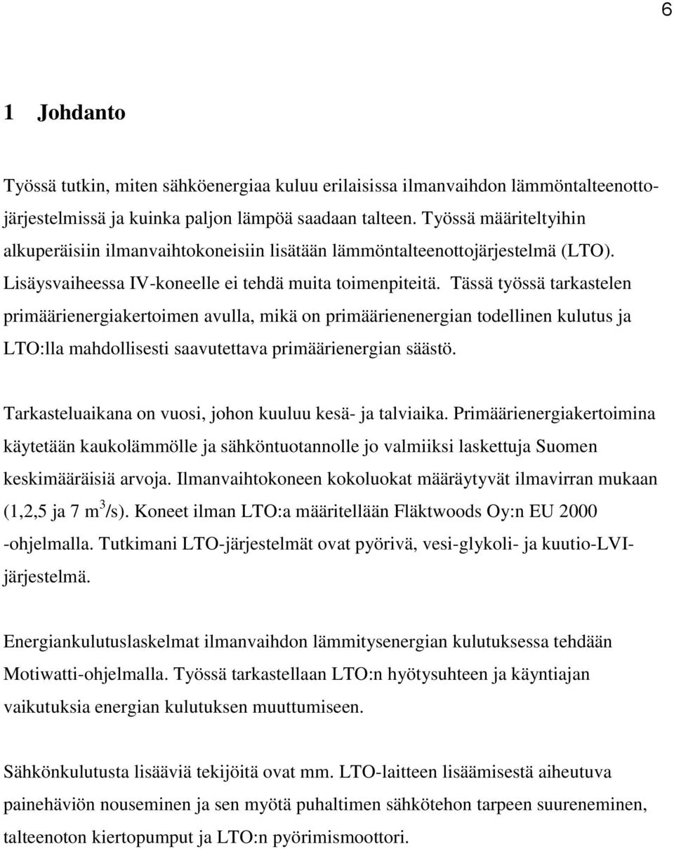 Tässä työssä tarkastelen primäärienergiakertoimen avulla, mikä on primäärienenergian todellinen kulutus ja LTO:lla mahdollisesti saavutettava primäärienergian säästö.