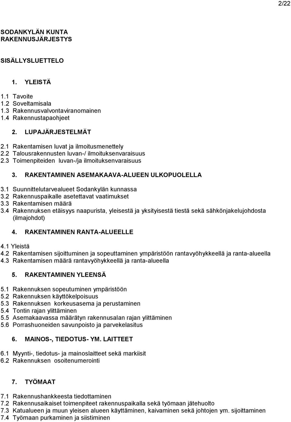 1 Suunnittelutarvealueet Sodankylän kunnassa 3.2 Rakennuspaikalle asetettavat vaatimukset 3.3 Rakentamisen määrä 3.