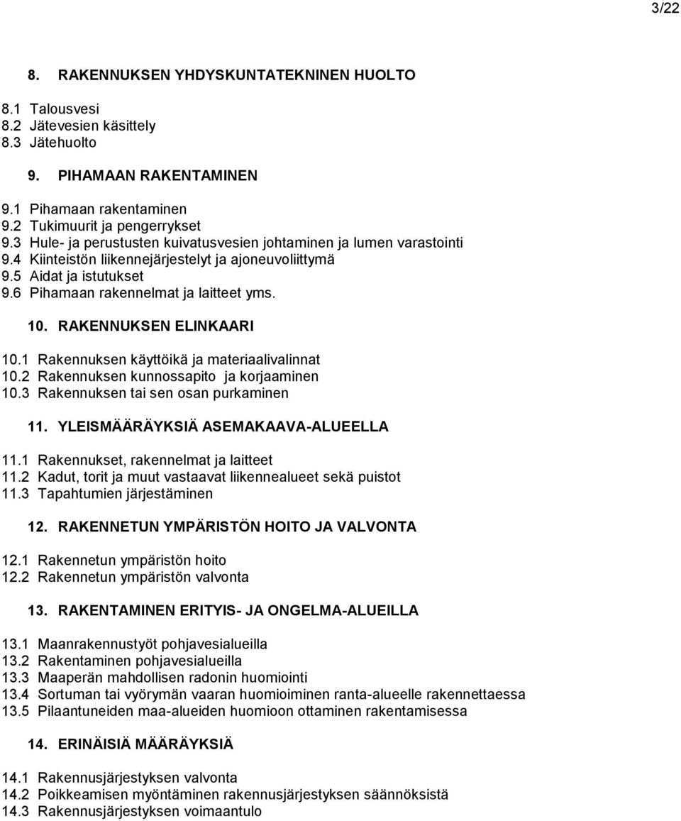 RAKENNUKSEN ELINKAARI 10.1 Rakennuksen käyttöikä ja materiaalivalinnat 10.2 Rakennuksen kunnossapito ja korjaaminen 10.3 Rakennuksen tai sen osan purkaminen 11. YLEISMÄÄRÄYKSIÄ ASEMAKAAVA-ALUEELLA 11.