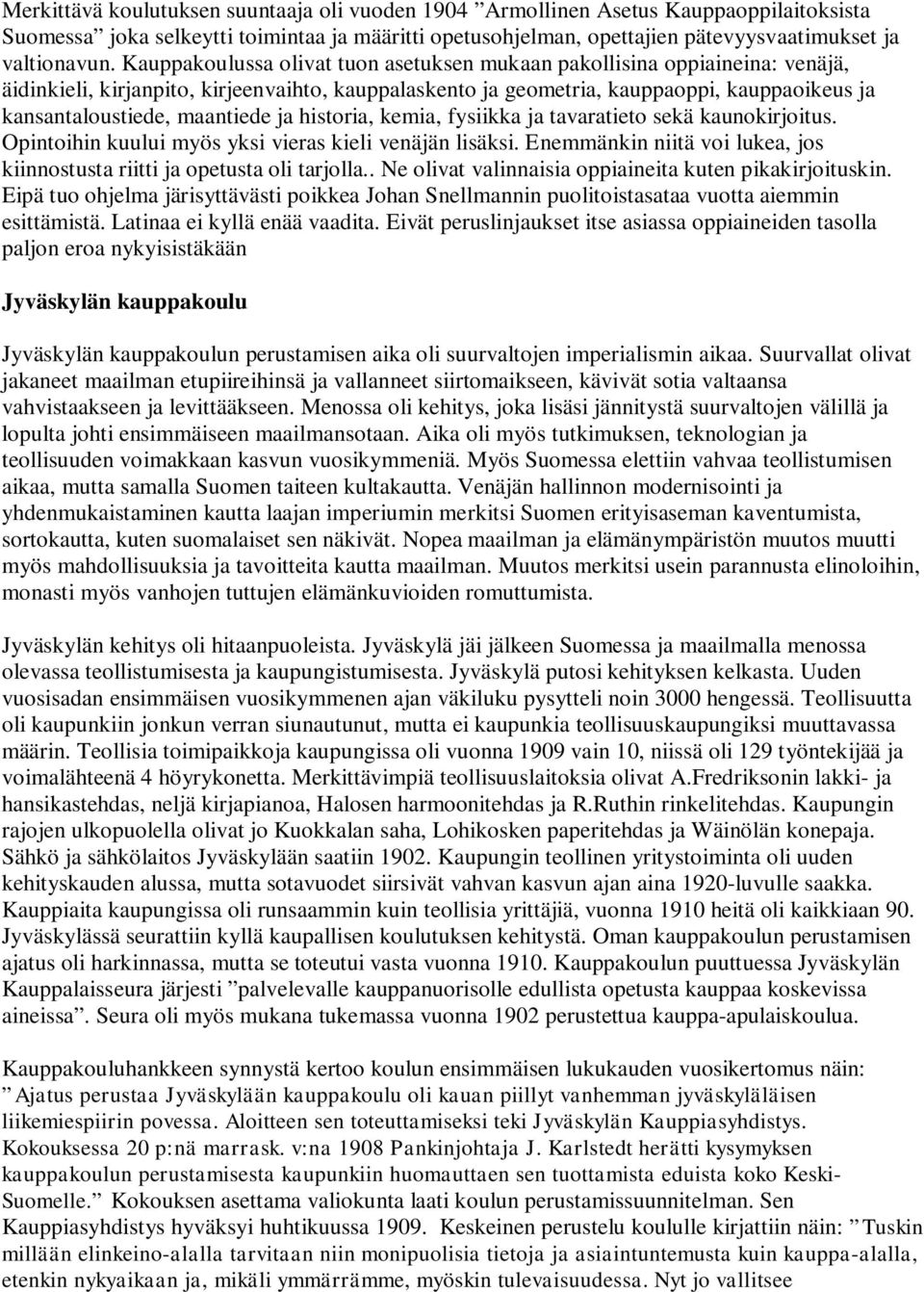 maantiede ja historia, kemia, fysiikka ja tavaratieto sekä kaunokirjoitus. Opintoihin kuului myös yksi vieras kieli venäjän lisäksi.