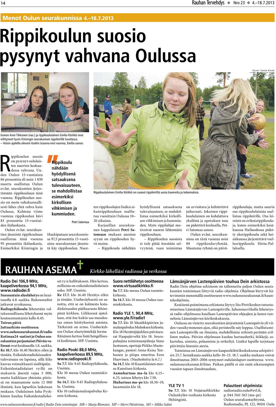 Rippikoulun suosio on pysynyt oululaisten nuorten keskuudessa vahvana. Uuden Oulun 15-vuotiaista 86 prosenttia eli noin 1 830 nuorta osallistuu Oulun ev.lut.