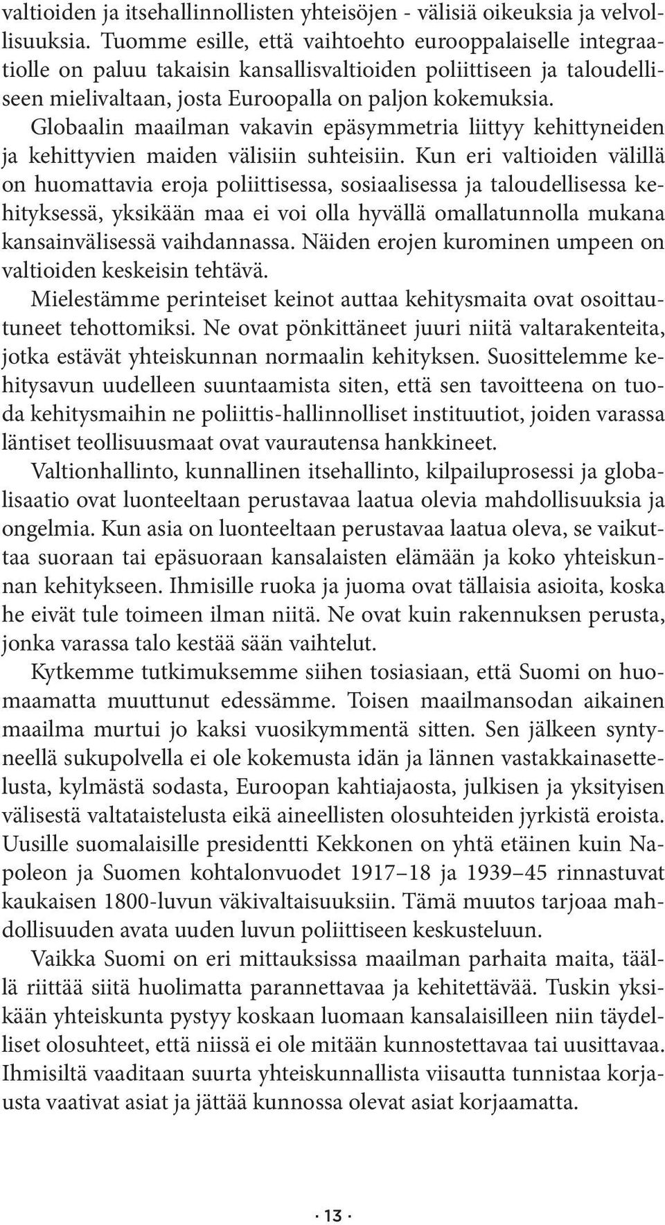 Globaalin maailman vakavin epäsymmetria liittyy kehittyneiden ja kehittyvien maiden välisiin suhteisiin.