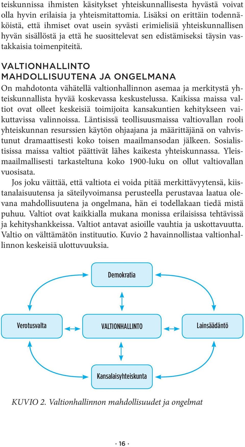 Valtionhallinto mahdollisuutena ja ongelmana On mahdotonta vähätellä valtionhallinnon asemaa ja merkitystä yhteiskunnallista hyvää koskevassa keskustelussa.