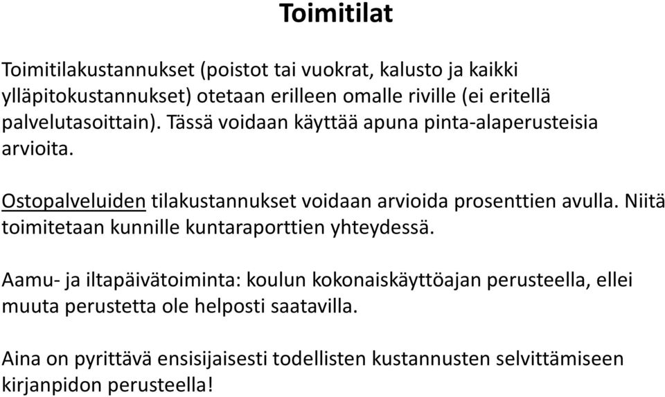 Ostopalveluiden tilakustannukset voidaan arvioida prosenttien avulla. Niitä toimitetaan kunnille kuntaraporttien yhteydessä.