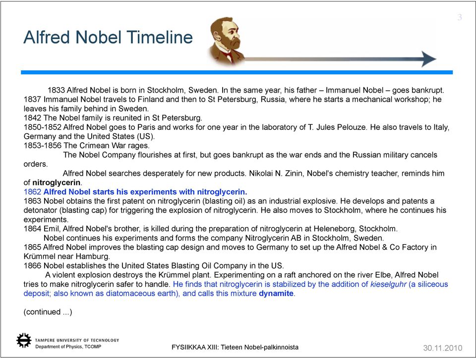 1842 The Nobel family is reunited in St Petersburg. 1850-1852 Alfred Nobel goes to Paris and works for one year in the laboratory of T. Jules Pelouze.