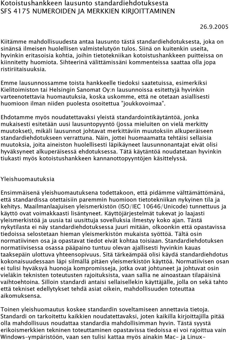 Siinä on kuitenkin useita, hyvinkin eritasoisia kohtia, joihin tietotekniikan kotoistushankkeen puitteissa on kiinnitetty huomiota.