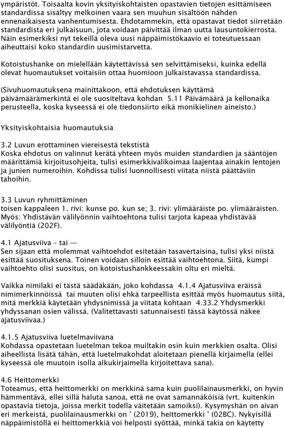 Näin esimerkiksi nyt tekeillä oleva uusi näppäimistökaavio ei toteutuessaan aiheuttaisi koko standardin uusimistarvetta.