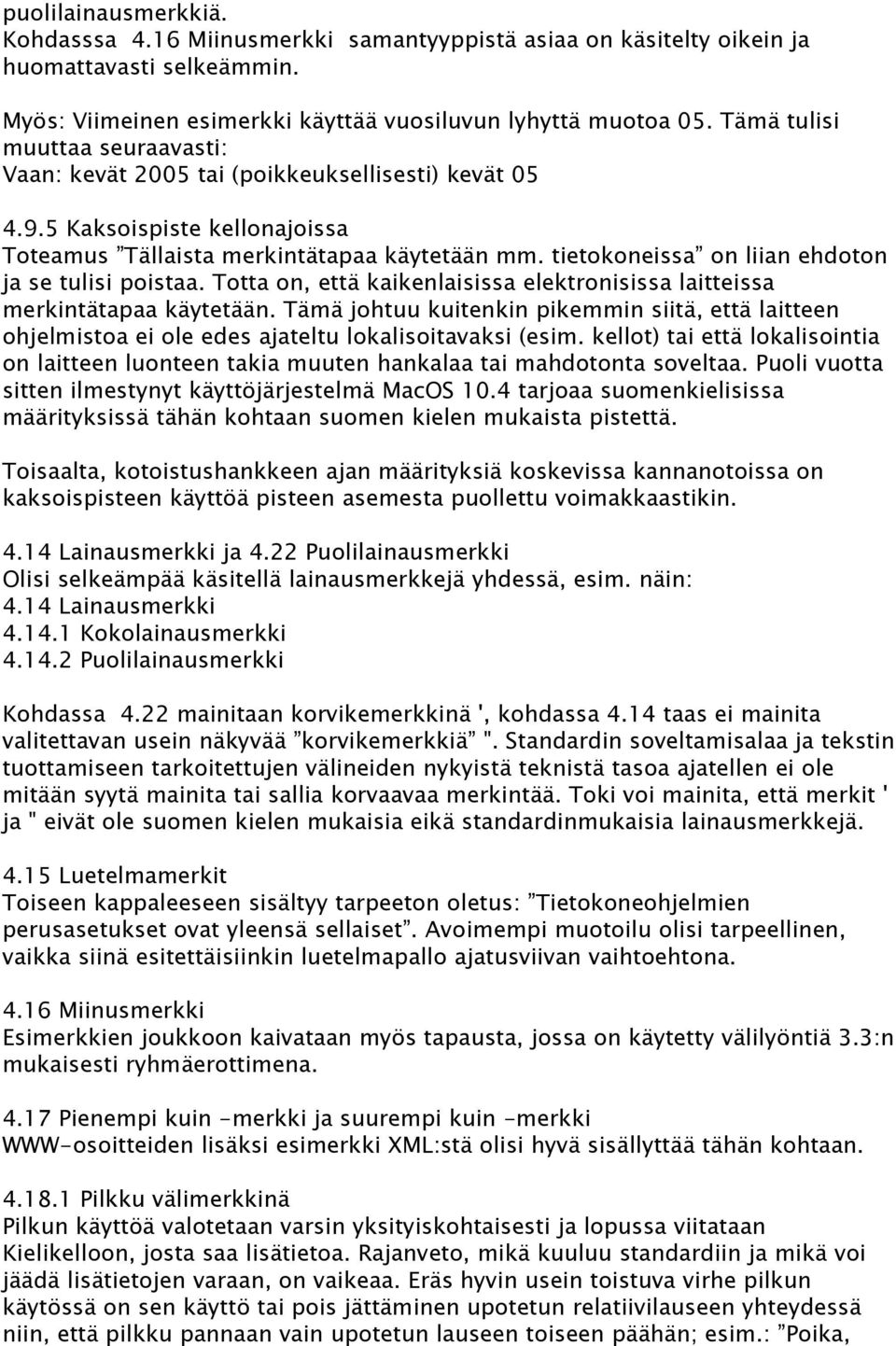 tietokoneissa on liian ehdoton ja se tulisi poistaa. Totta on, että kaikenlaisissa elektronisissa laitteissa merkintätapaa käytetään.