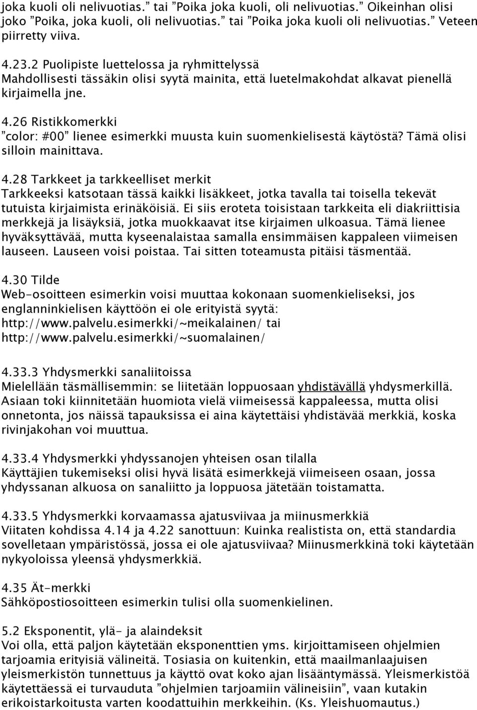 26 Ristikkomerkki color: #00 lienee esimerkki muusta kuin suomenkielisestä käytöstä? Tämä olisi silloin mainittava. 4.