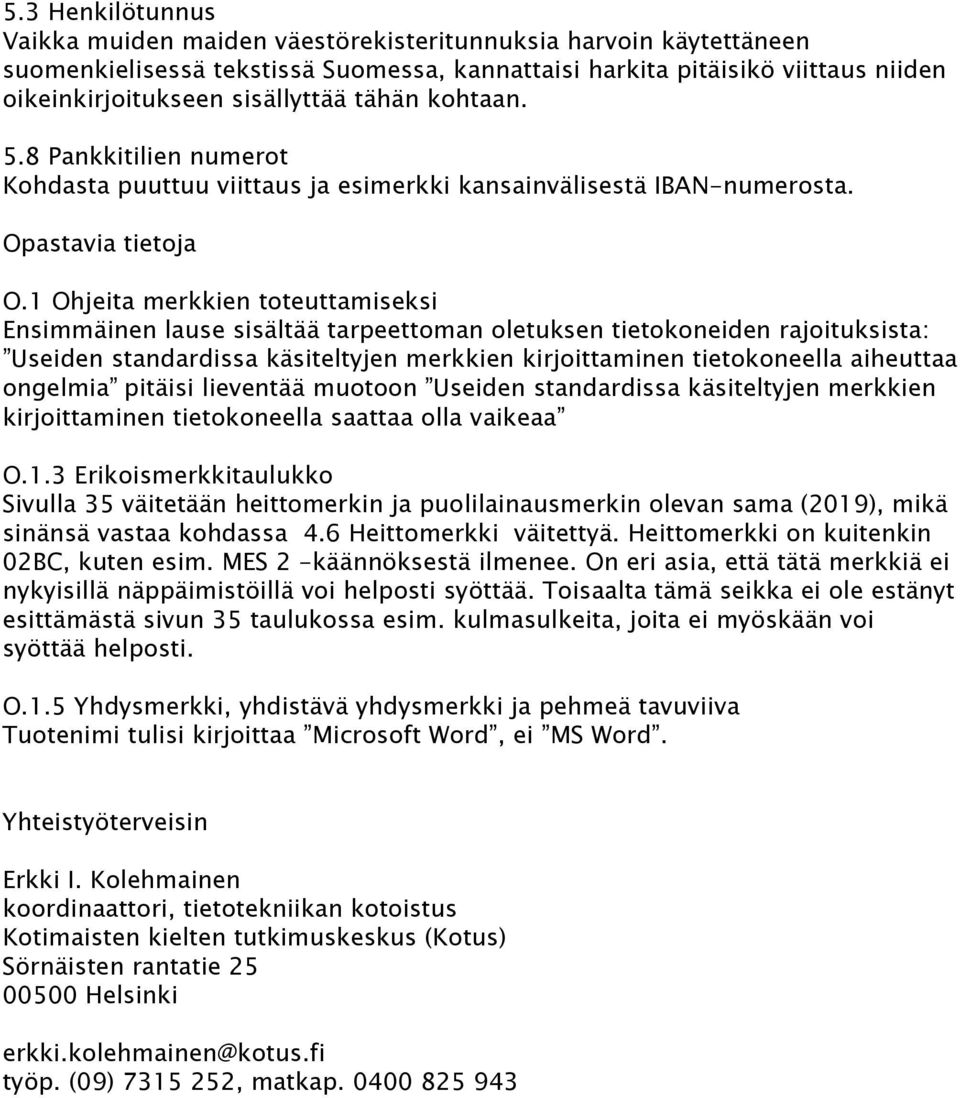 1 Ohjeita merkkien toteuttamiseksi Ensimmäinen lause sisältää tarpeettoman oletuksen tietokoneiden rajoituksista: Useiden standardissa käsiteltyjen merkkien kirjoittaminen tietokoneella aiheuttaa
