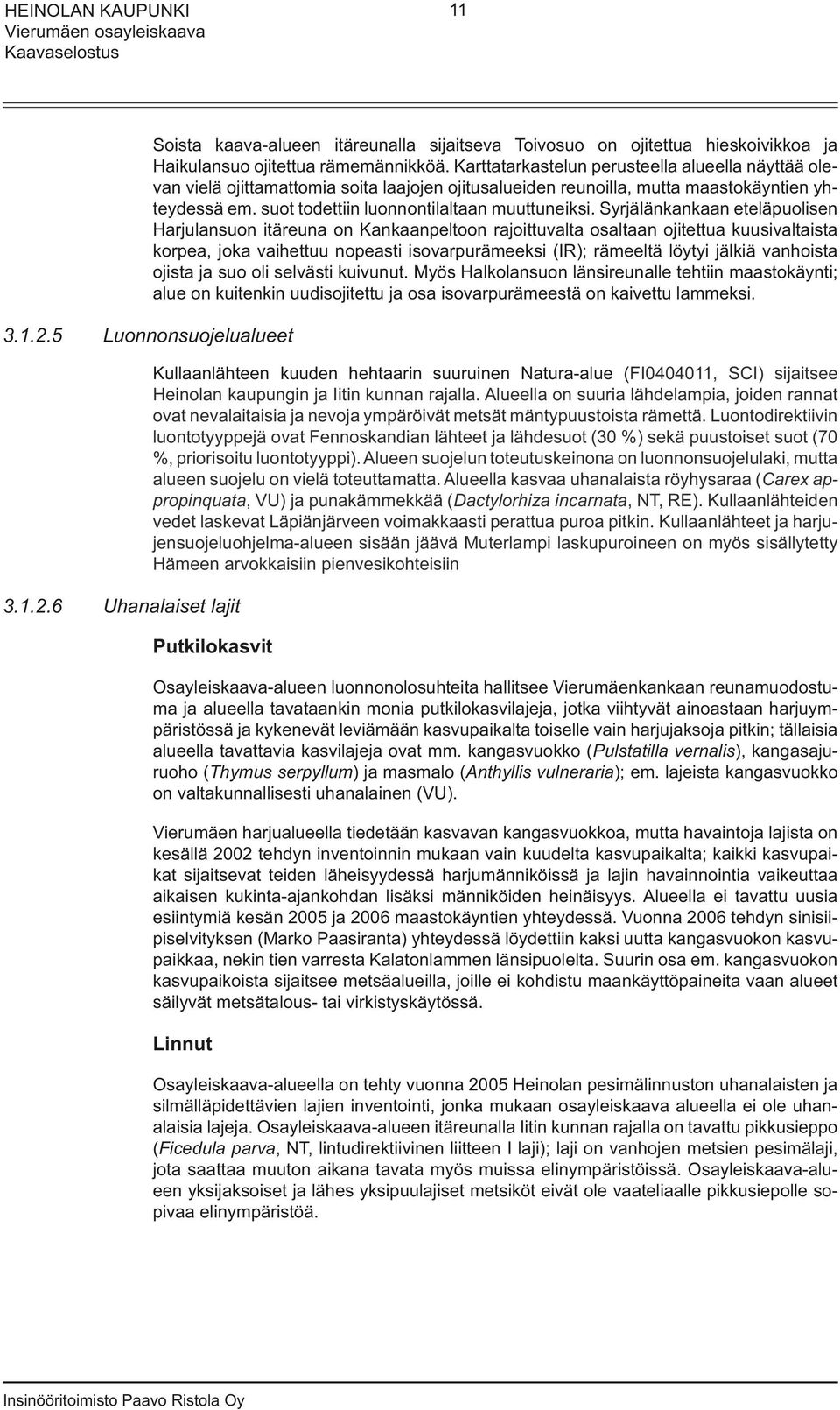 Syrjälänkankaan eteläpuolisen Harjulansuon itäreuna on Kankaanpeltoon rajoittuvalta osaltaan ojitettua kuusivaltaista korpea, joka vaihettuu nopeasti isovarpurämeeksi (IR); rämeeltä löytyi jälkiä