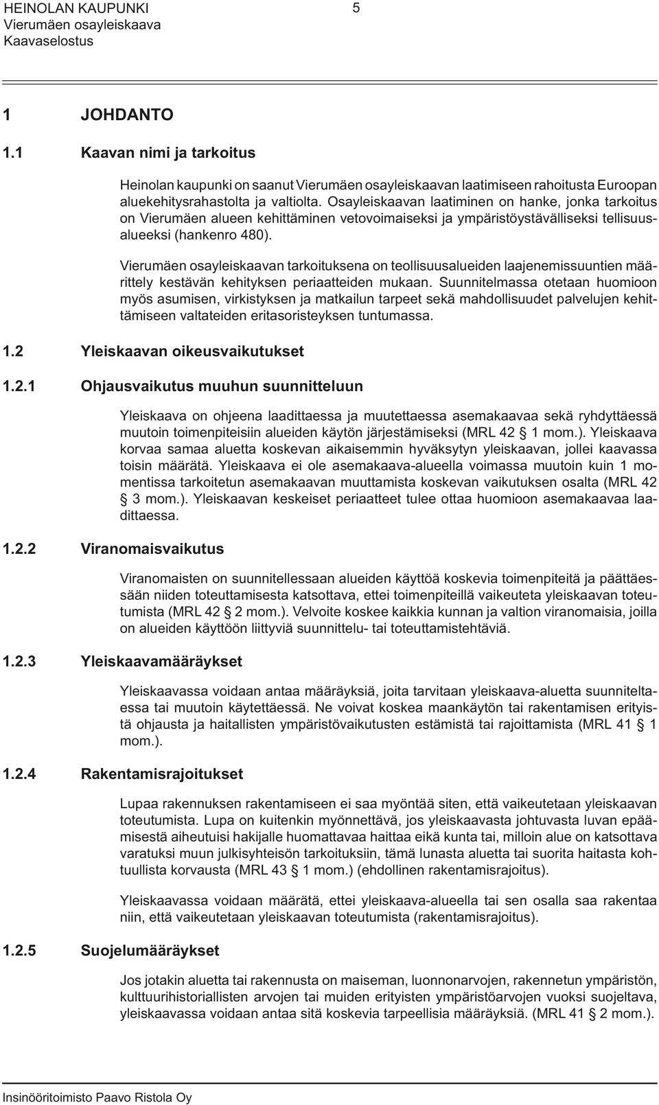 n tarkoituksena on teollisuusalueiden laajenemissuuntien määrittely kestävän kehityksen periaatteiden mukaan.