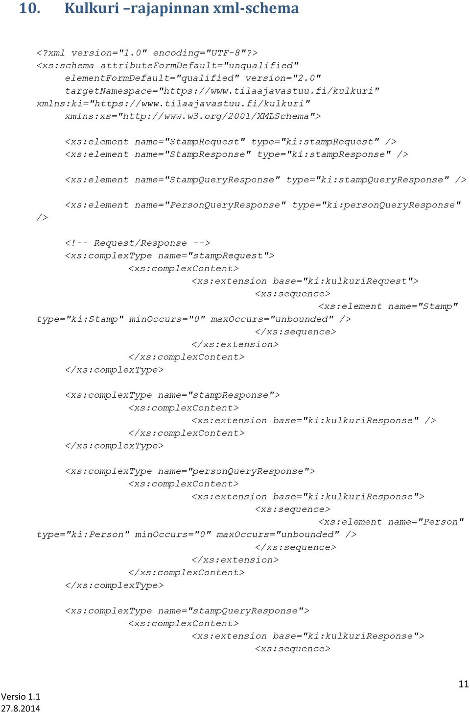 org/2001/xmlschema"> <xs:element name="stamprequest" type="ki:stamprequest" /> <xs:element name="stampresponse" type="ki:stampresponse" /> <xs:element name="stampqueryresponse"