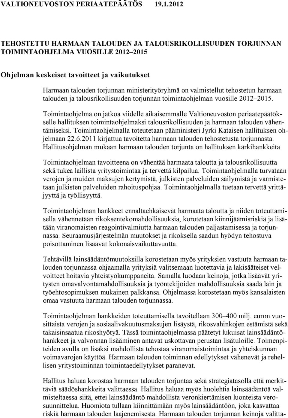 valmistellut tehostetun harmaan talouden ja talousrikollisuuden torjunnan toimintaohjelman vuosille 2012 2015.