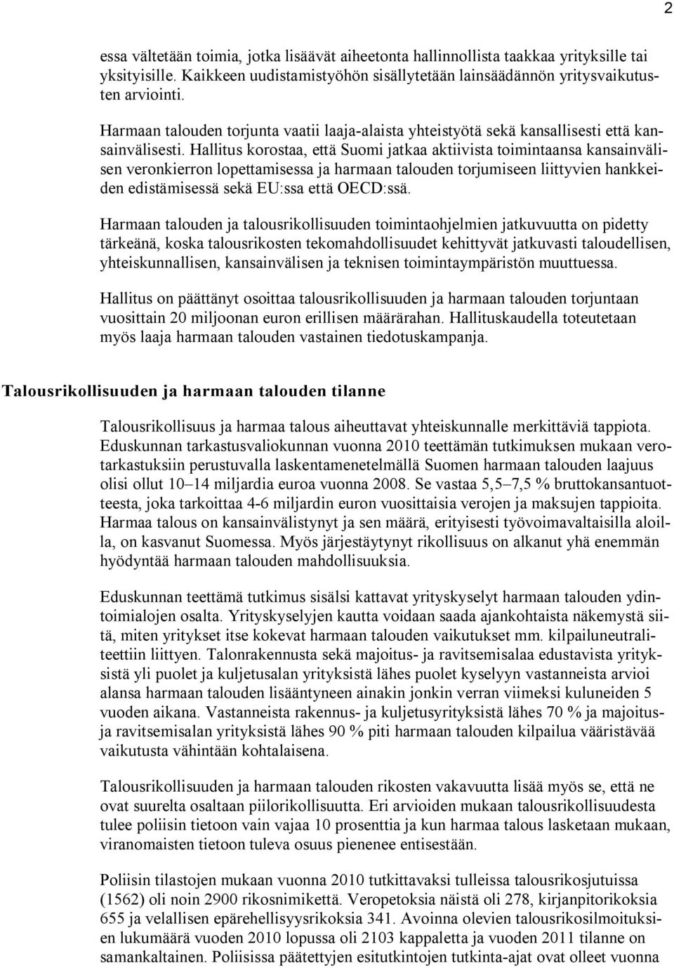 Hallitus korostaa, että Suomi jatkaa aktiivista toimintaansa kansainvälisen veronkierron lopettamisessa ja harmaan talouden torjumiseen liittyvien hankkeiden edistämisessä sekä EU:ssa että OECD:ssä.