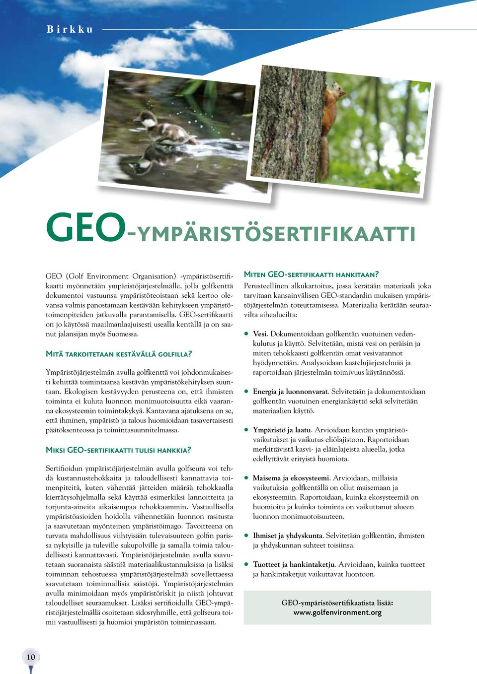 GEO-sertifikaatti on jo käytössä maailmanlaajuisesti usealla kentällä ja on saanut jalansijan myös Suomessa. Mitä tarkoitetaan kestävällä golfilla?